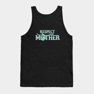 Respect your mother earth Tank Top